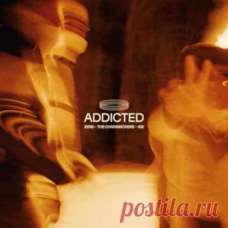 Zerb, The Chainsmokers, Ink – Addicted (Extended Mix)