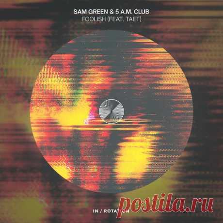 Sam Green, Taet, 5 A.M. CLUB - Foolish (feat. TAET) free download mp3 music 320kbps
