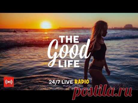 The Good Life Radio • 24/7 Live Radio | Best Relax House, Chillout, Study, Running, Gym, Happy Music