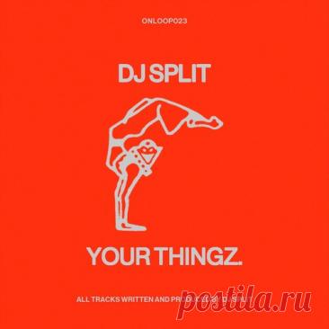 Download DJ Split – Your Thingz EP [ONLOOP023] - Deep House, House - MusicVibez