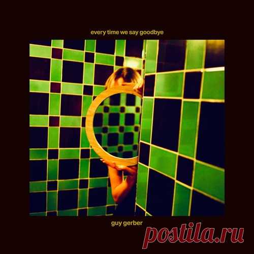 Guy Gerber, blancacomolasal - Every Time We Say Goodbye free download mp3 music 320kbps