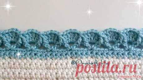 . Рельефная обвязка края. Кайма Зефирка. МК в ролике - Вязание - Страна Мам