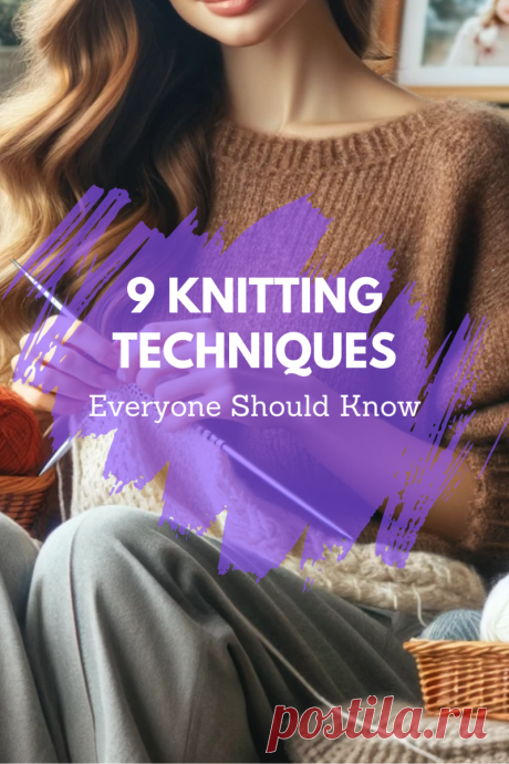 9 Knitting Techniques Everyone Should Know