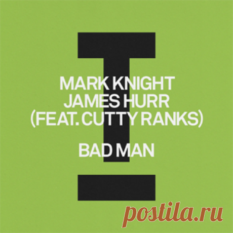 Mark Knight, James Hurr, Cutty Ranks - Bad Man | 4DJsonline.com