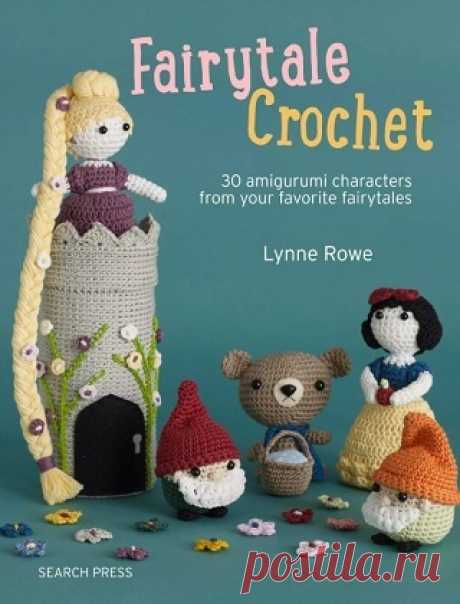 Fairytale Crochet: 30 Amigurumi Characters from Your Favorite Fairytales 2023