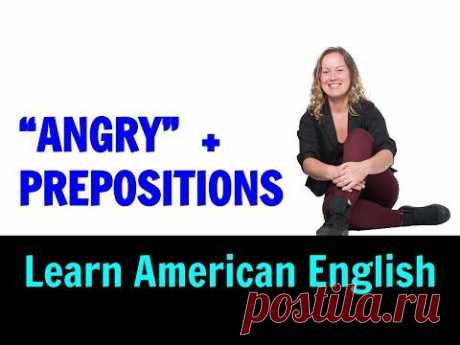 How can I use Angry about, with or at  Learn American English Phrasal Verbs