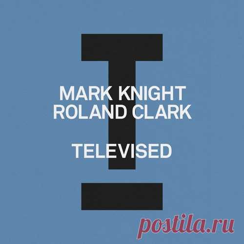 Mark Knight, Roland Clark - Televised [Toolroom] free download mp3 music 320kbps