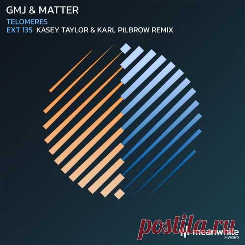 GMJ & Matter – Telomeres / EXT 135 (Kasey Taylor & Karl Pilbrow Remix) [MW069]