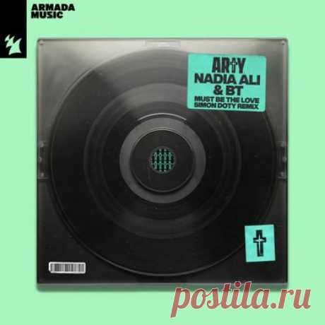 ARTY, Nadia Ali, BT - Must Be The Love (Simon Doty Remix)
