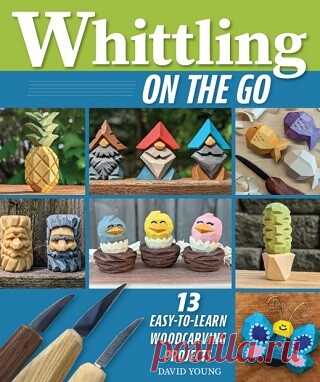 Whittling On the Go: 13 Easy-to-Learn Woodcarving Projects 2025