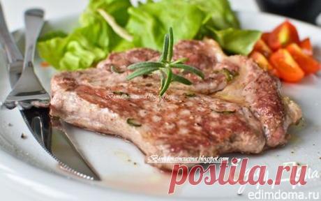 Стейк в маринаде из розмарина и чеснока | Кулинарные рецепты от «Едим дома!»
