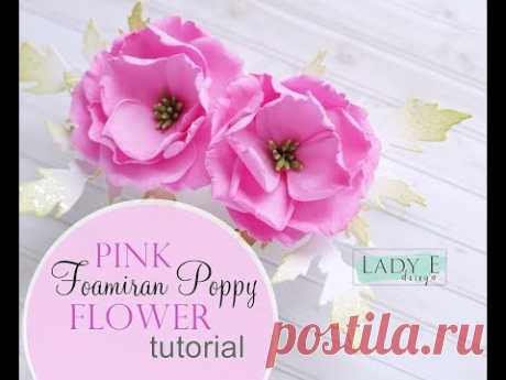 DIY Foamiran Flower Tutorial - Pink Poppy  * Lady E Design *