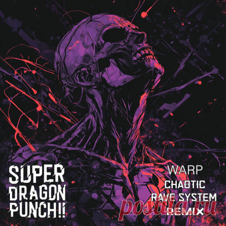 Super Dragon Punch!! - Warp (Chaotic Rave System Remix) (2025) 320kbps / FLAC