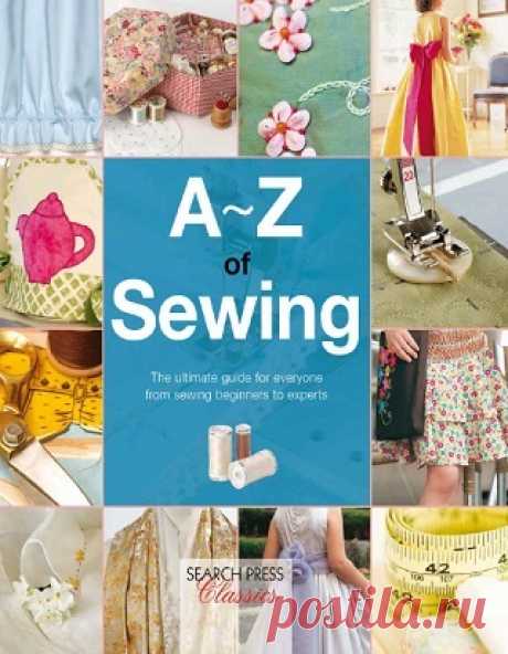 A-Z of Sewing: The Ultimate Guide for Everyone From Sewing Beginners to Experts 2022