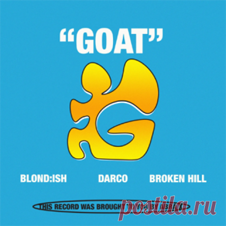 BLOND:ISH, DARCO 09, Broken Hill - GOAT (Extended Mix) | 4DJsonline.com
