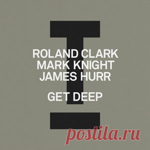 Roland Clark, Mark Knight, James Hurr - Get Deep | 4DJsonline.com