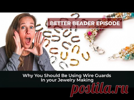 Why You Should Be Using Wire Guards In your Jewelry Making - Better Beader episode 190