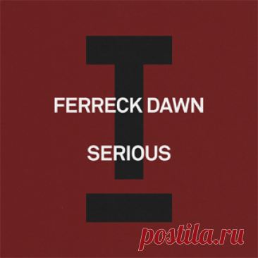 Ferreck Dawn - Serious | 4DJsonline.com