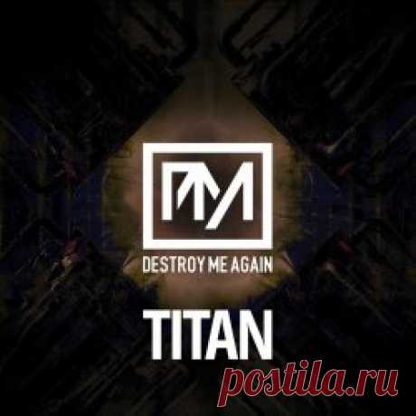 Destroy Me Again - Titan (2025) [EP] Artist: Destroy Me Again Album: Titan Year: 2025 Country: Germany Style: Futurepop, EBM