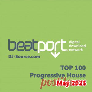 Beatport Top 100 Progressive House May 2025 - DJ-Source.com