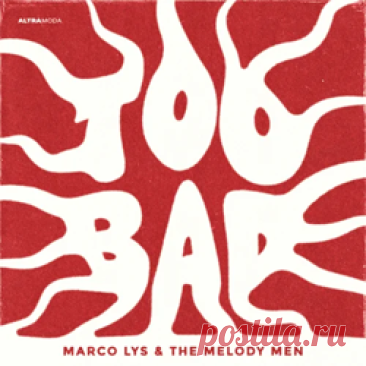 Marco Lys, The Melody Men - Too Bad | 4DJsonline.com