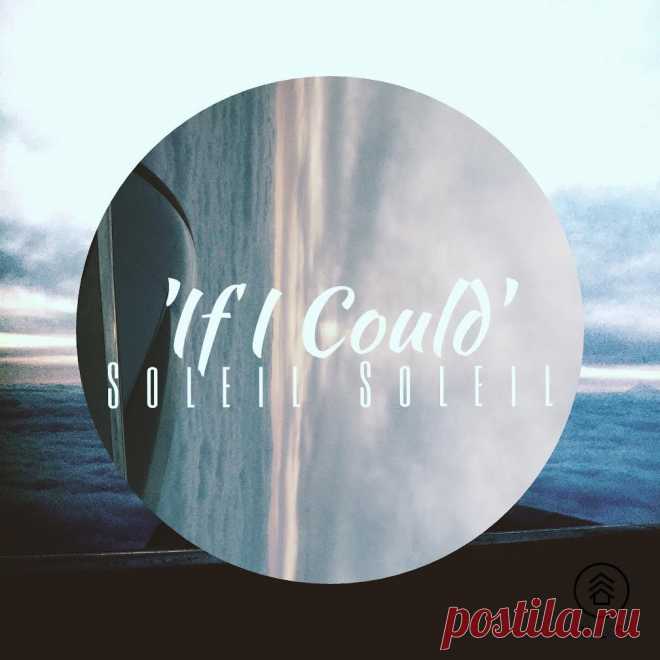 Soleil Soleil - If I Could - Искрящийся ритм | Soulplay Radio Blog - Музыкальный Блог