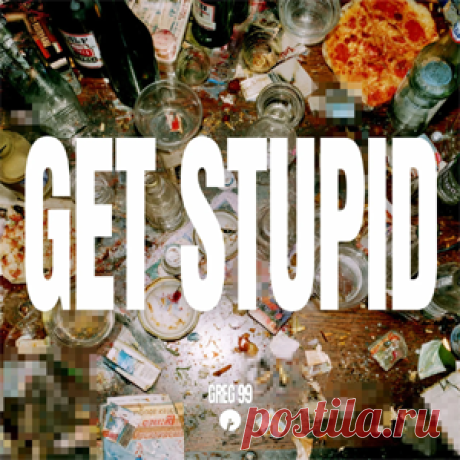 GREG 99 - Get Stupid | 4DJsonline.com