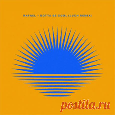 Rafael - Gotta Be Cool (Luch Remix) | 4DJsonline.com