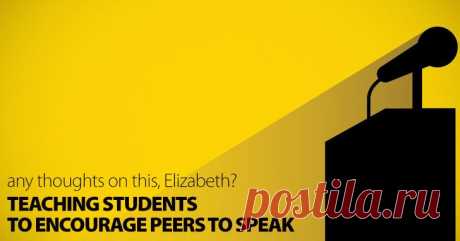 Any Thoughts on This, Elizabeth? Teaching Students to Encourage Peers to Speak
