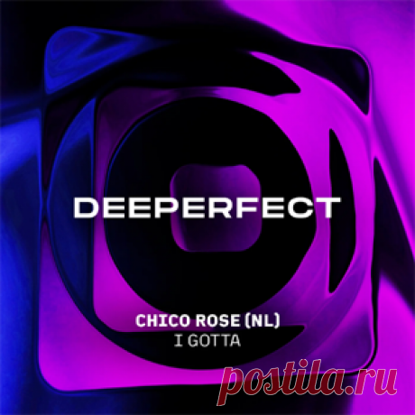 Chico Rose (NL) - I Gotta | 4DJsonline.com