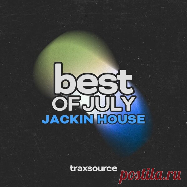 Traxsource Top 100 Jackin House of July 2025 FLAC » MinimalFreaks.co