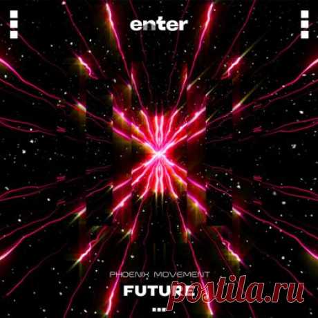 Phoenix Movement – Future [Enter Audio]