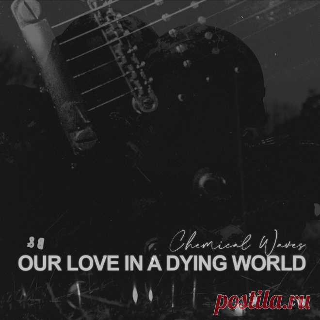 Chemical Waves - Our Love In A Dying World (2025) 320kbps / FLAC