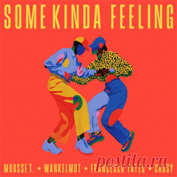 Mousse T., Wankelmut, Francesco Yates - Some Kinda Feeling (Crusy Remix) | 4DJsonline.com