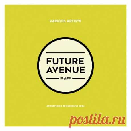 VA — ATMOSPHERIC PROGRESSIVE #004 (FUTURE AVENUE) (FLAC & MP3) - 30 March 2023 - EDM TITAN TORRENT UK ONLY BEST MP3 FOR FREE IN 320Kbps (Скачать Музыку бесплатно).