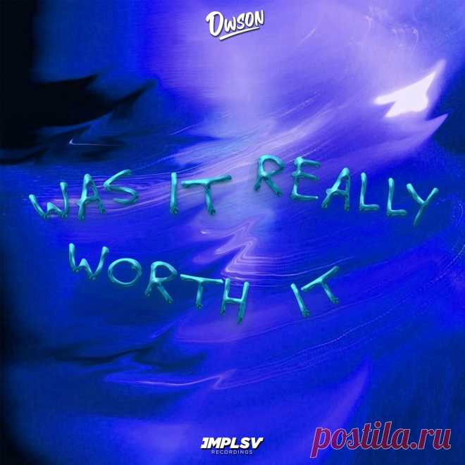 Dwson - Was It Really Worth It IMPLSV09A » MinimalFreaks.co