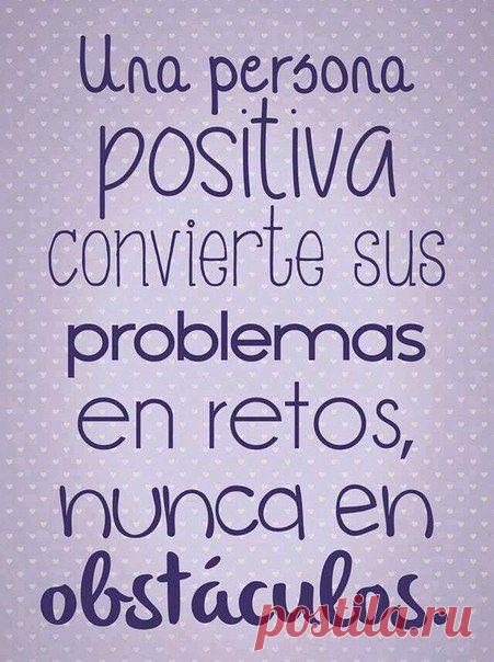 Позитивный человек превращает свои проблемы в задачи, но никогда не в препятствия / Изучаем Испанский