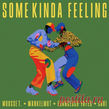 Mousse T., Wankelmut, Francesco Yates - Some Kinda Feeling (Cavi Remix)