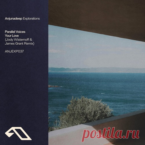 Parallel Voices – Your Love (Jody Wisternoff & James Grant Remix) [ANJEXP037BD] Sharing-DB.club