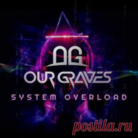 Our Graves - System Overload (2024) Artist: Our Graves Album: System Overload Year: 2024 Country: USA Style: EBM, Industrial, Dark Electro