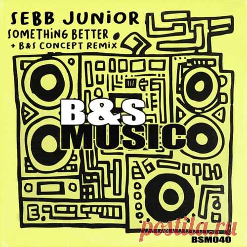 Sebb Junior – Something Better [BSM040]