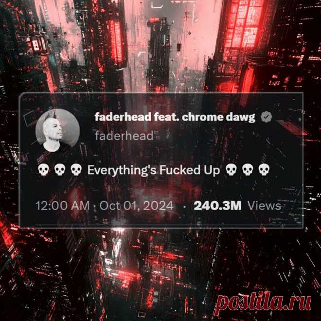 Faderhead - Everything's Fucked Up (feat. Chrome Dawg) (Single) (2024) 320kbps / FLAC