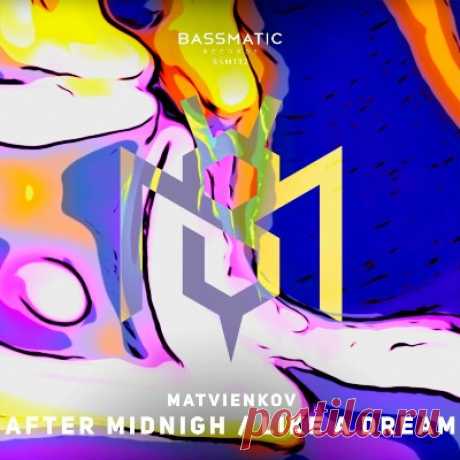 Matvienkov – After Midnigh / Like a Dream [Bassmatic records]