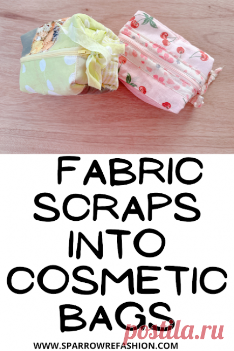 Cosmetic Bags from Fabric Scraps (With Free Pattern!) - Sparrow Refashion: A Blog for Sewing Lovers and DIY Enthusiasts