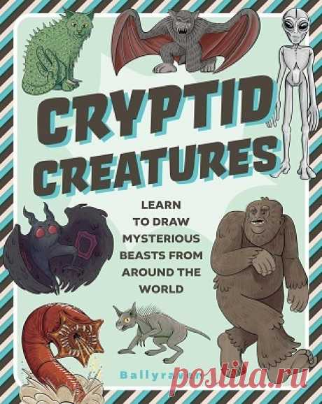 Cryptid Creatures: Learn to Draw Mysterious Beasts from Around the World 2025
