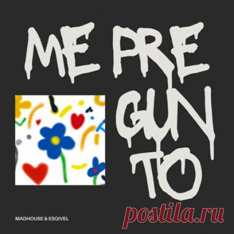 Madhouse &amp; Esqivel – Me Pregunto