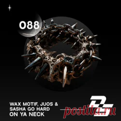 Wax Motif, Juos - On Ya Neck (Feat. Sasha Go Hard) | 4DJsonline.com