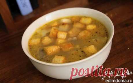Суп с рисом и чесночными гренками | Кулинарные рецепты от «Едим дома!»