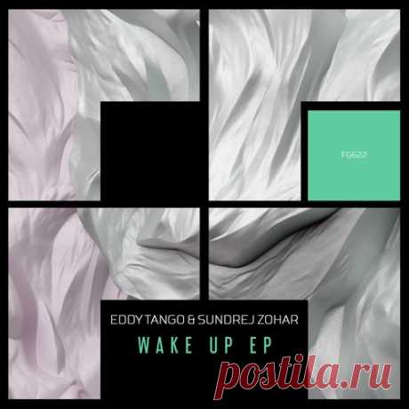 Eddy Tango &amp; Sundrej Zohar – Wake Up EP [FG622]