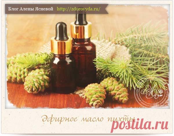 Масло пихты - целебные свойства и все секреты применения